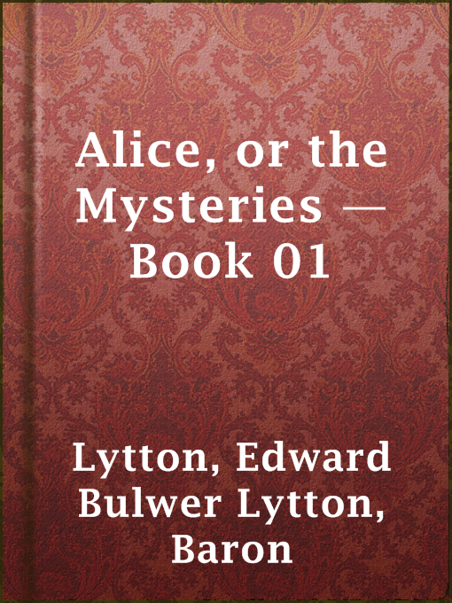 Title details for Alice, or the Mysteries — Book 01 by Baron Edward Bulwer Lytton Lytton - Wait list